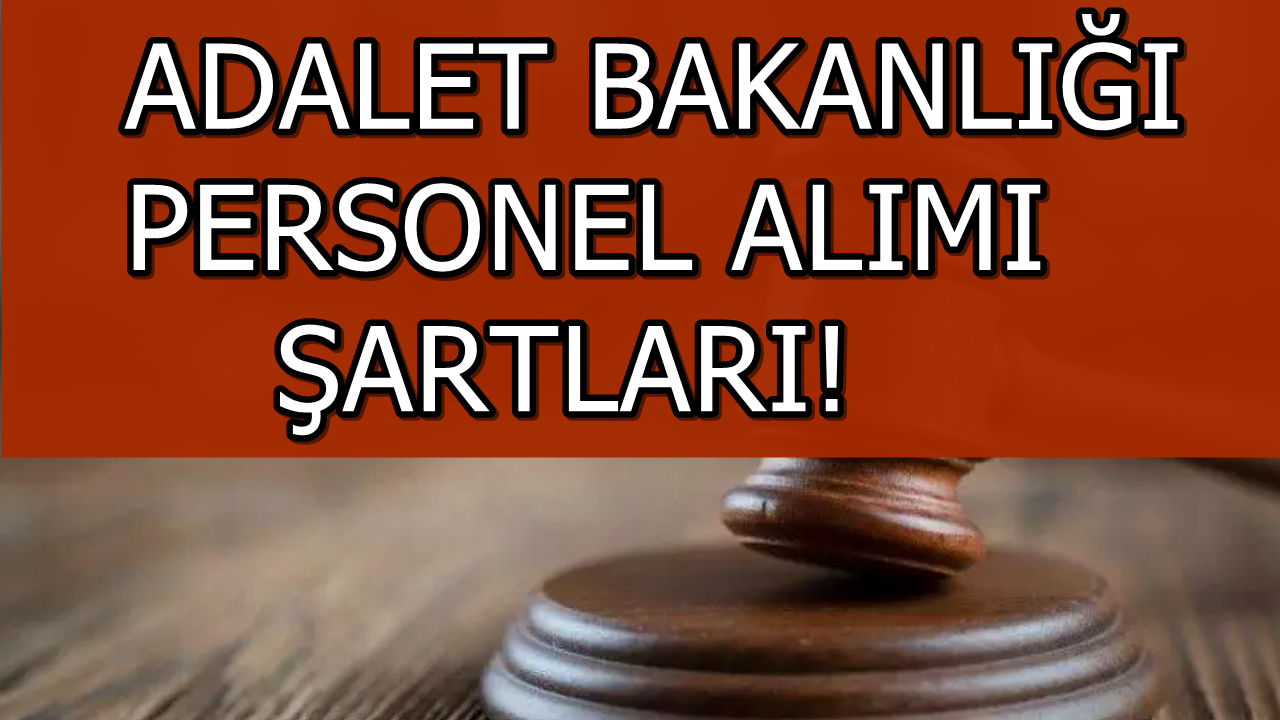 Adalet Bakanlığı 22.043 Personel Alımı Başvuru Şartları, Kadro ve Kontenjan Bilgisi!
