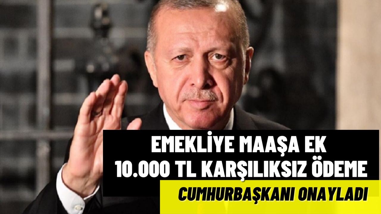 Cumhurbaşkanı imzaladı! 16 milyon emekliye maaşa ek 10.000 TL ödeme onayı çıktı