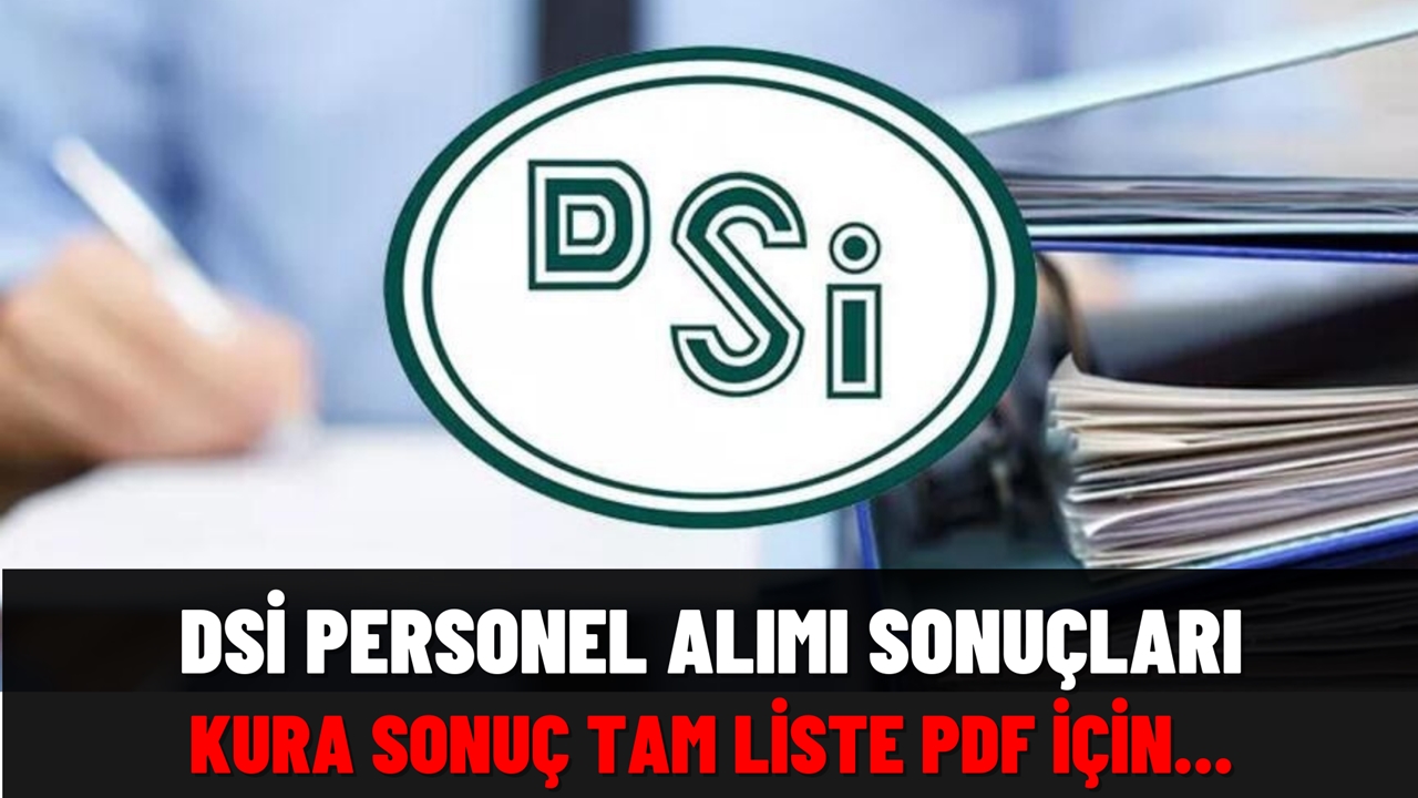 DSİ personel alım sonuç listesi! Kura sonuç tam liste PDF