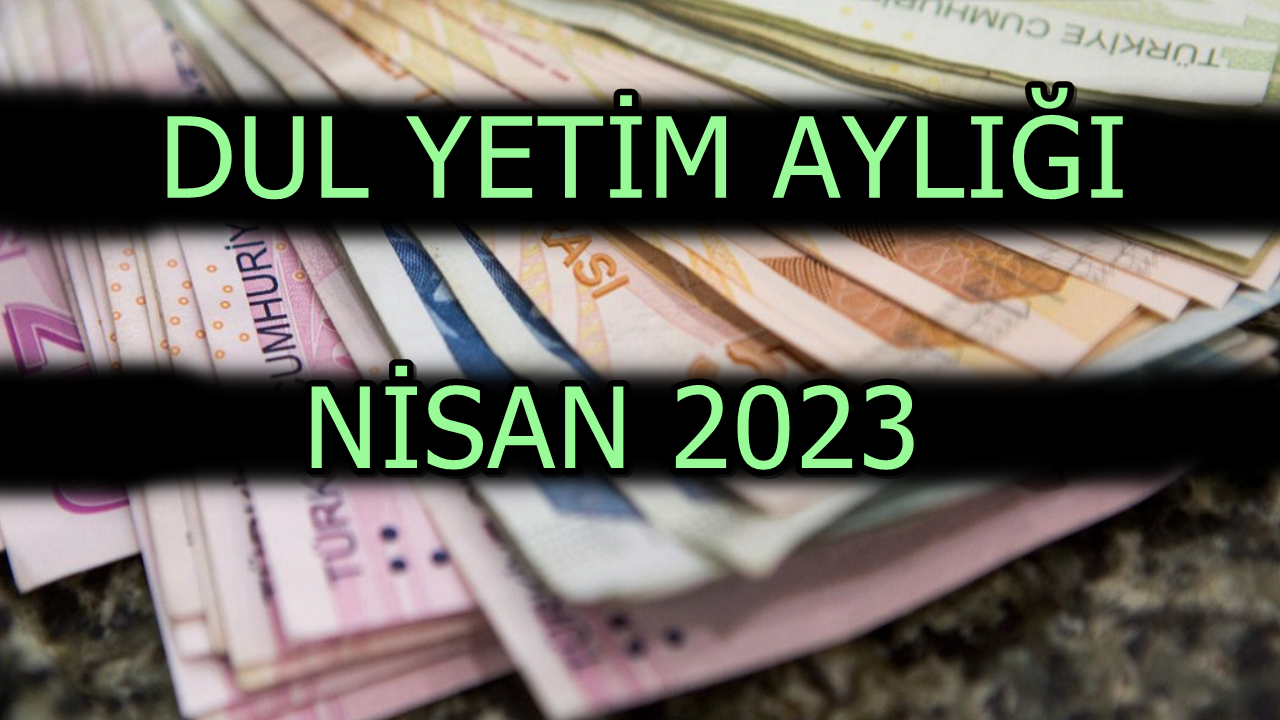 Dul Yetim Aylığı Nisan 2023 Güncel Zam! Emekli Maaşıyla Birlikte Sosyal Destek Ödemeleri de Arttı!