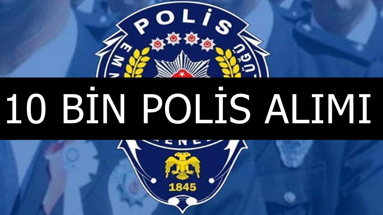 EGM 10 Bin Polis Alımı Başvuru Şartları, Kontenjan ve Kadro Detayları!