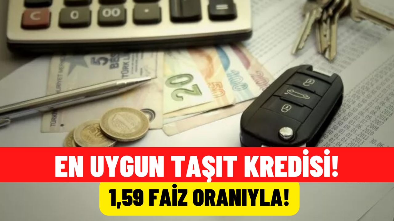 En uygun kredi o bankada! Taşıt kredisinde 1,59 faiz!
