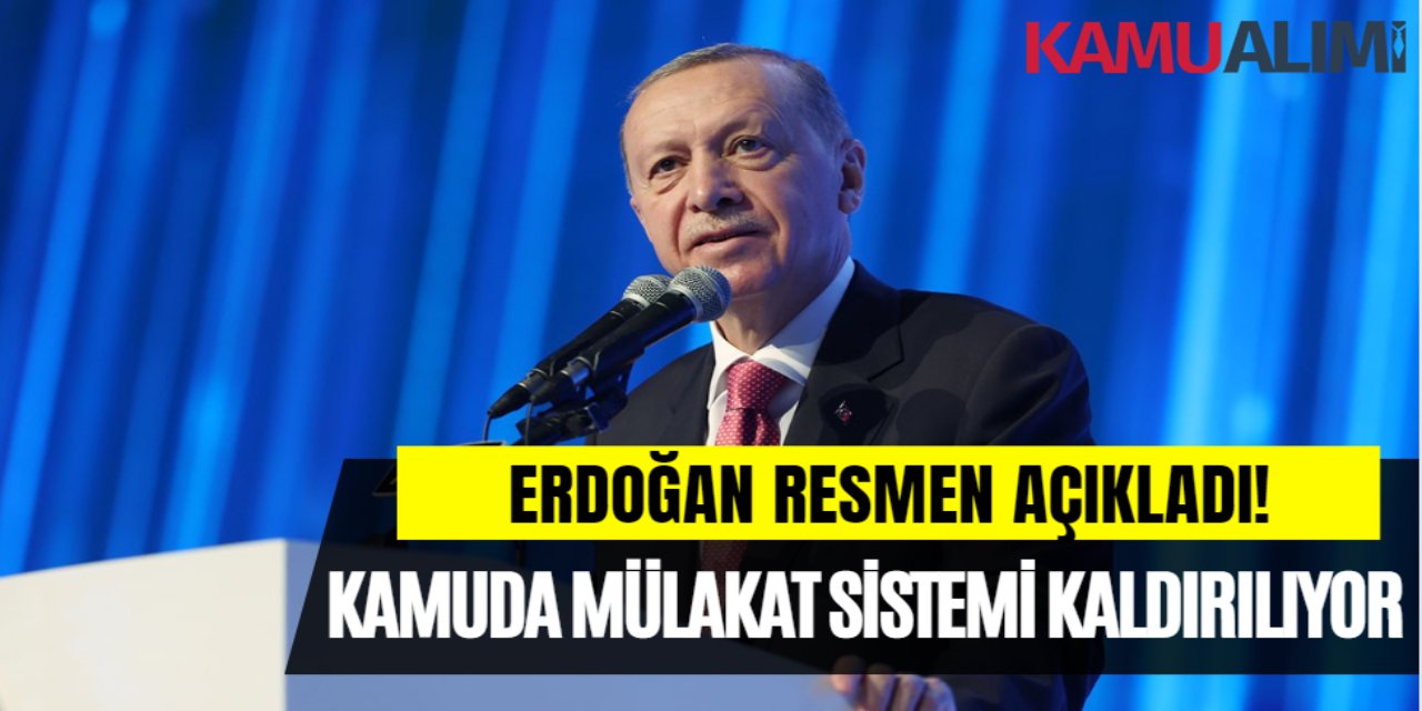 Erdoğan resmen açıkladı! Kamuda mülakat sistemi kaldırılıyor