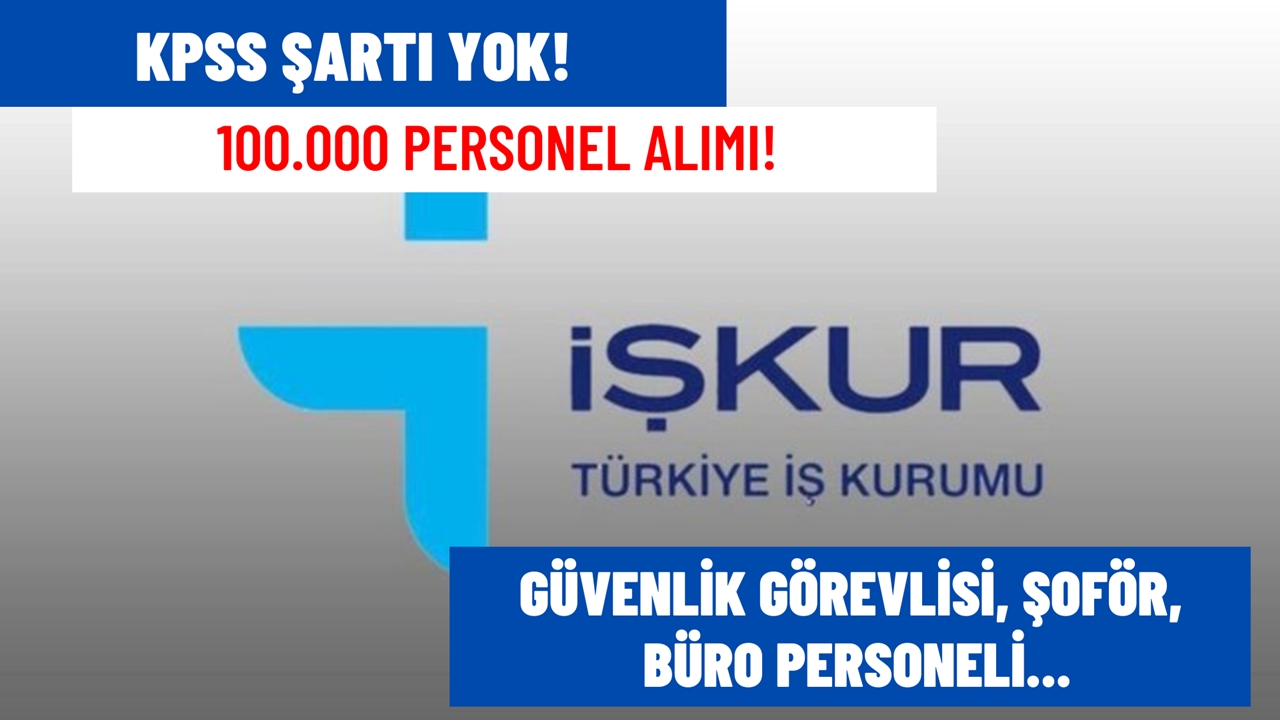 Güvenlik, şoför, büro memuru alımı başladı! KPSS şartı yok! 100.000 alım yapılacak