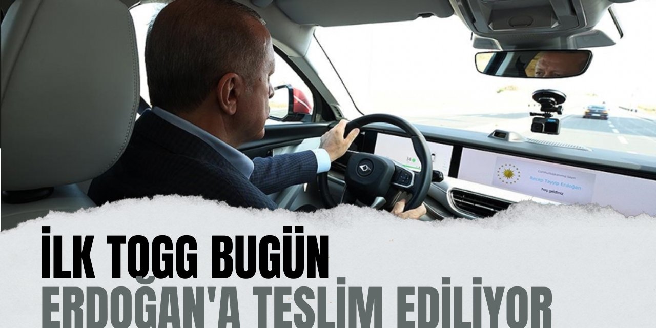 İlk TOGG Bugün Cumhurbaşkanı Erdoğan’a teslim edilecek