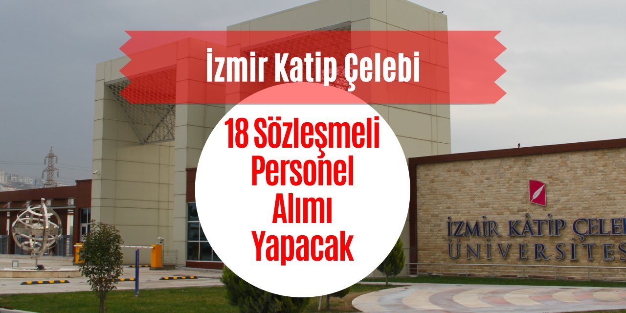 İzmir Katip Çelebi Üniversitesi 18 sözleşmeli personel alımı
