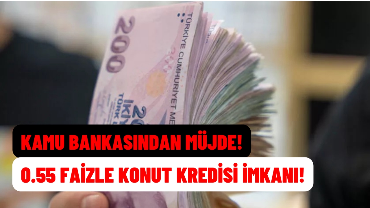 Kamu bankasından müjde! Ev sahibi olmak için 0.55 faiz oranlı kampanya!